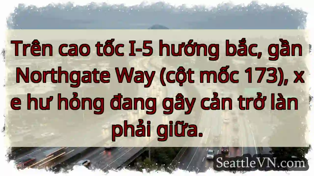 Chậm trên I-5 Bắc! Xe hư, ảnh hưởng làn phải.