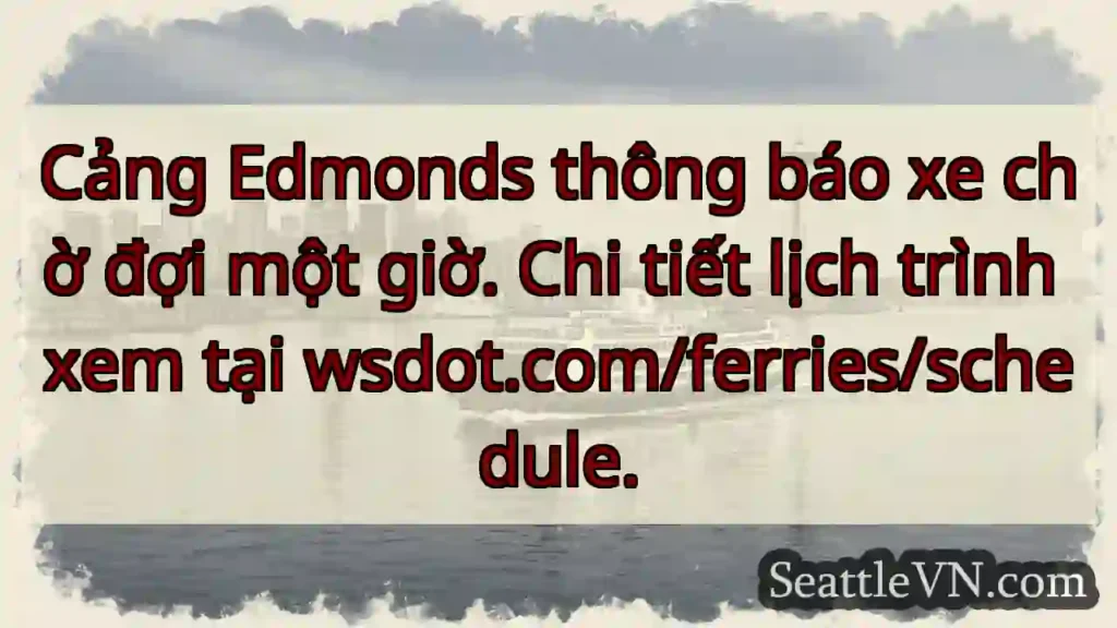 Chờ đợi! Cảng Edmonds: 1 giờ.