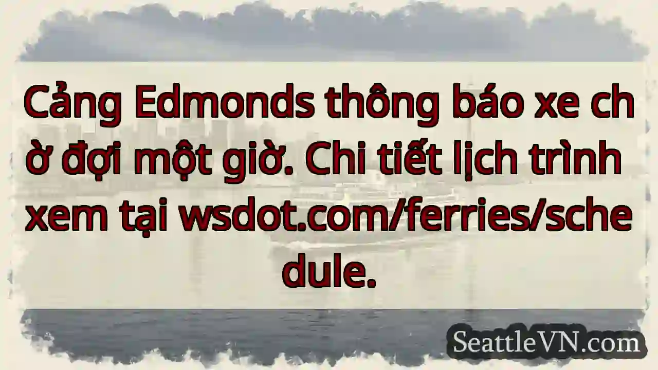 Chờ đợi! Cảng Edmonds: 1 giờ.