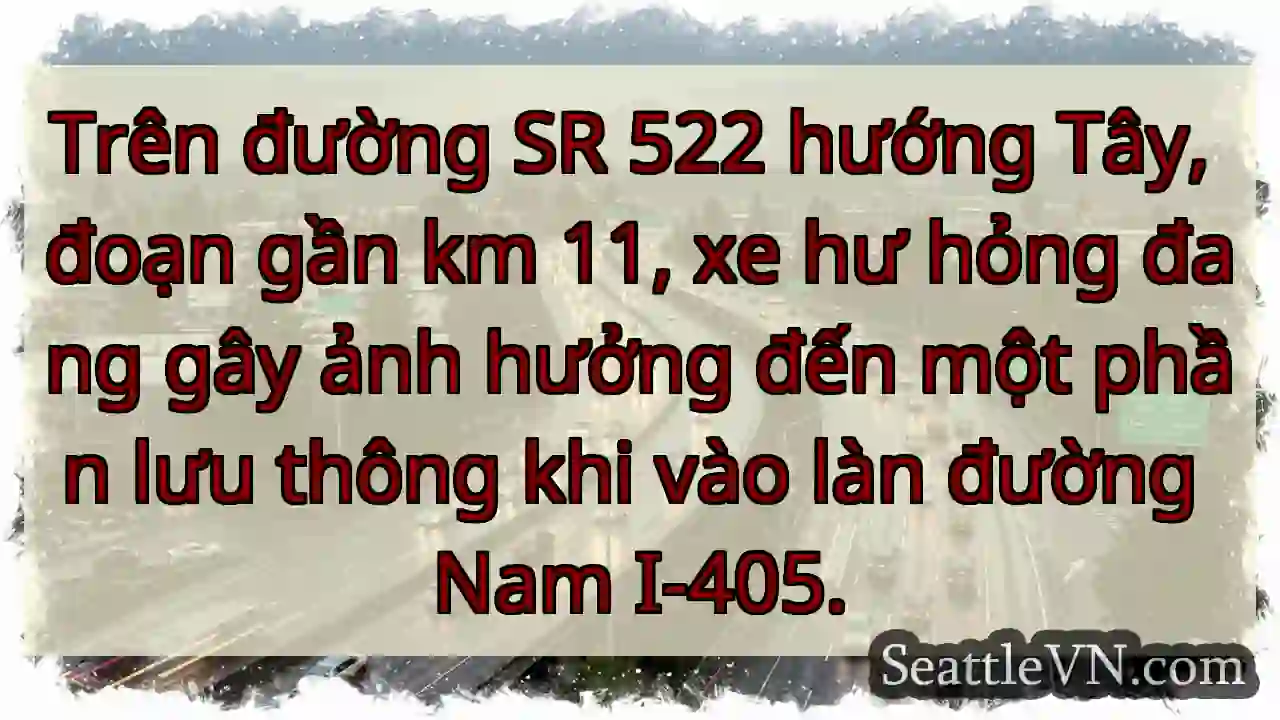 SR 522 Tây: Xe hư, ảnh hưởng I-405