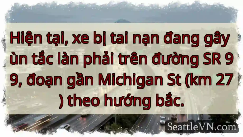 SR 99 ùn tắc! Gần Michigan St.