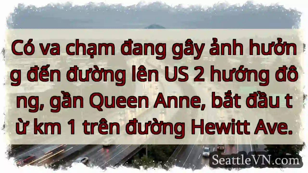 Va chạm! US 2 hướng đông, gần Queen Anne.