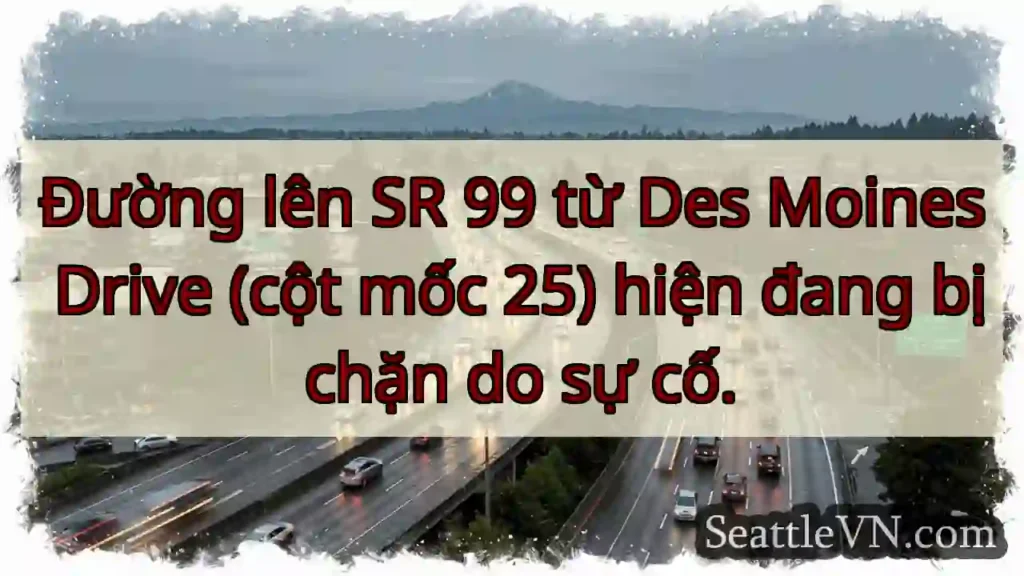 SR 99 đóng! Đoạn Des Moines Drive.