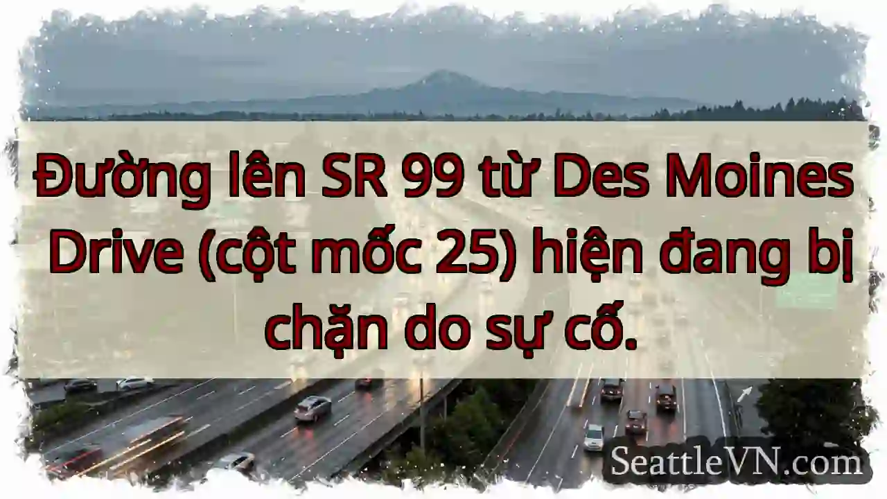 SR 99 đóng! Đoạn Des Moines Drive.