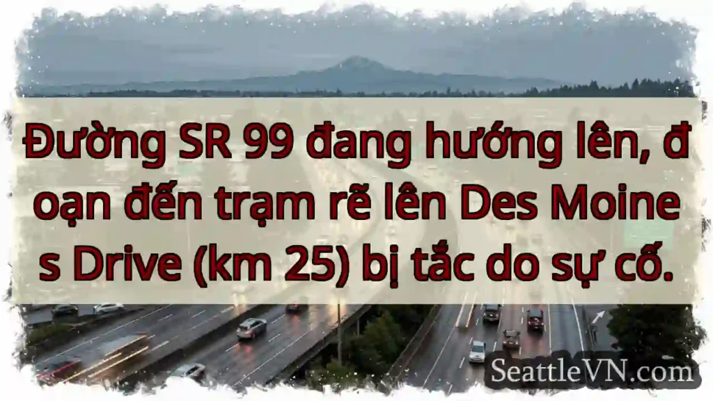 SR 99 tắc! Đến Des Moines Drive (km 25)