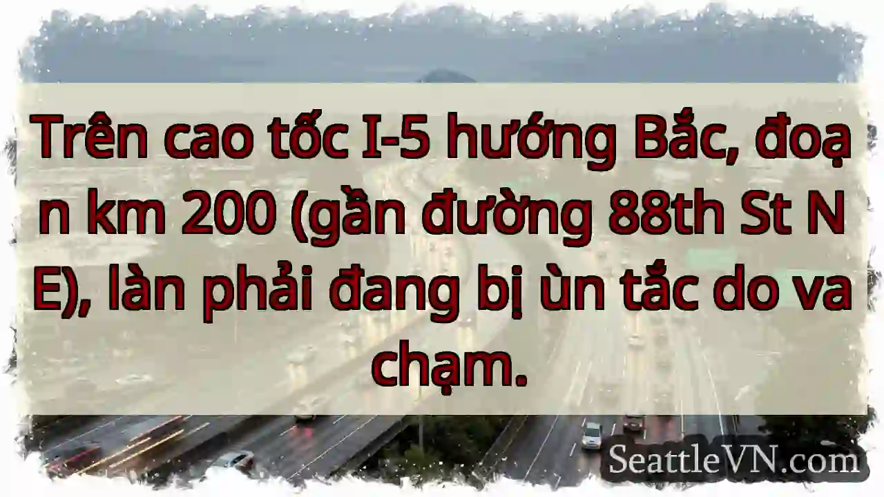 Ùn tắc I-5! Va chạm gần 88th St NE