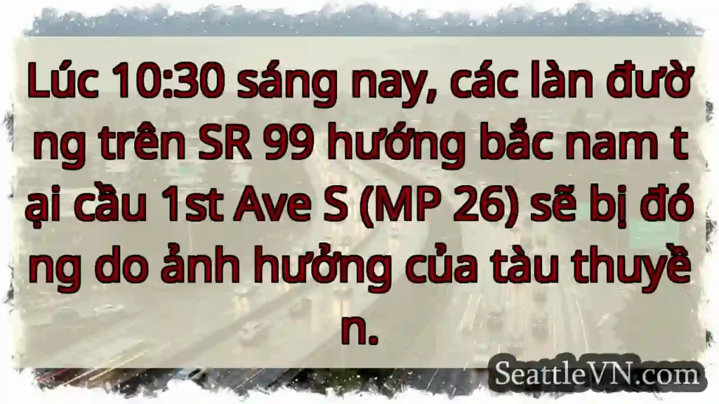 Đóng đường 99! Cầu 1st Ave S.