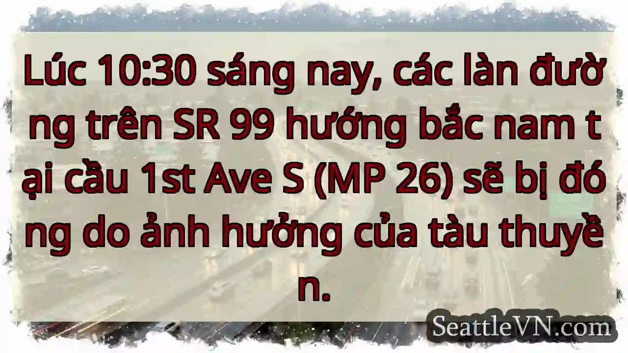 Đóng đường 99! Cầu 1st Ave S.