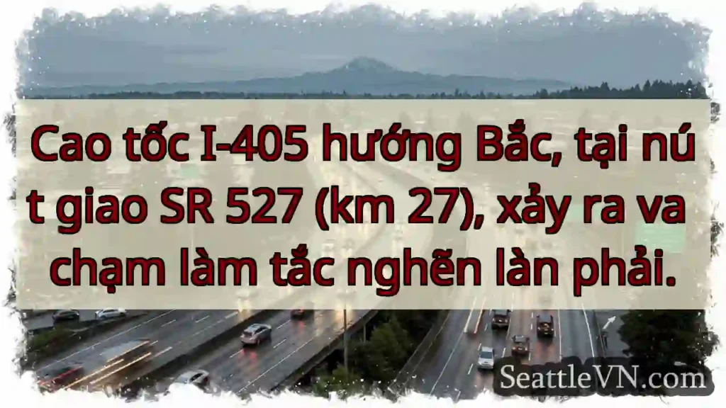 Va chạm! I-405 Bắc, SR 527 tắc.