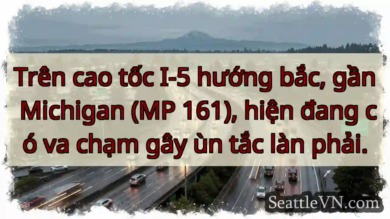 Va chạm I-5 Bắc, gần Michigan. Ùn tắc phải.