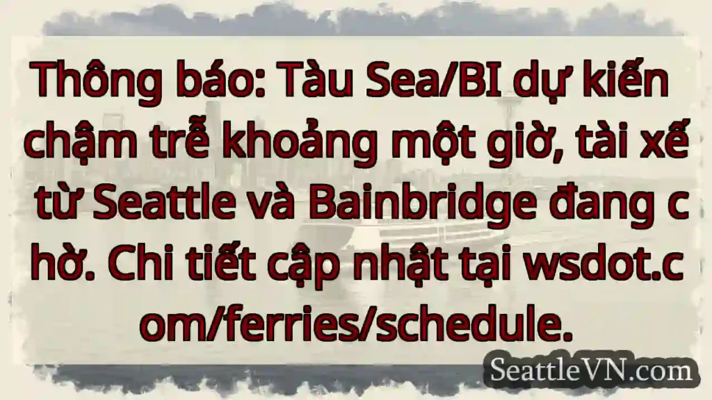 Tàu Sea/BI: Chậm trễ 1h. Cập nhật