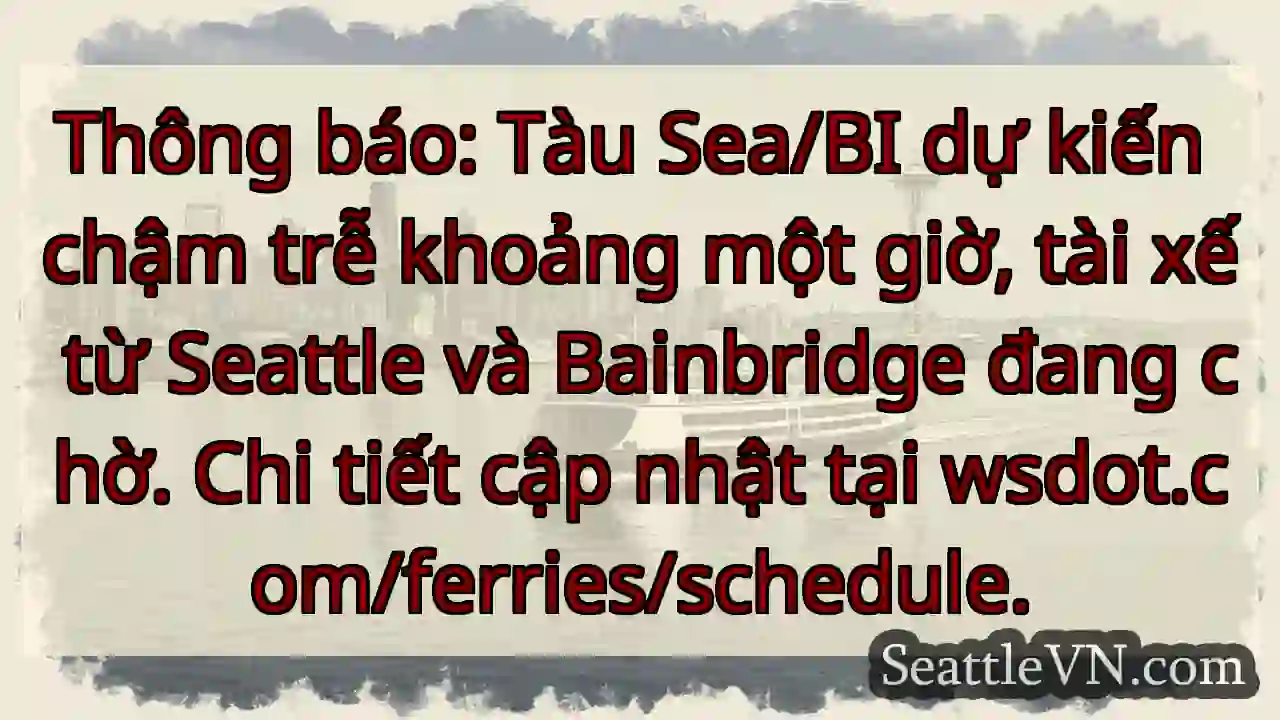 Tàu Sea/BI: Chậm trễ 1h. Cập nhật