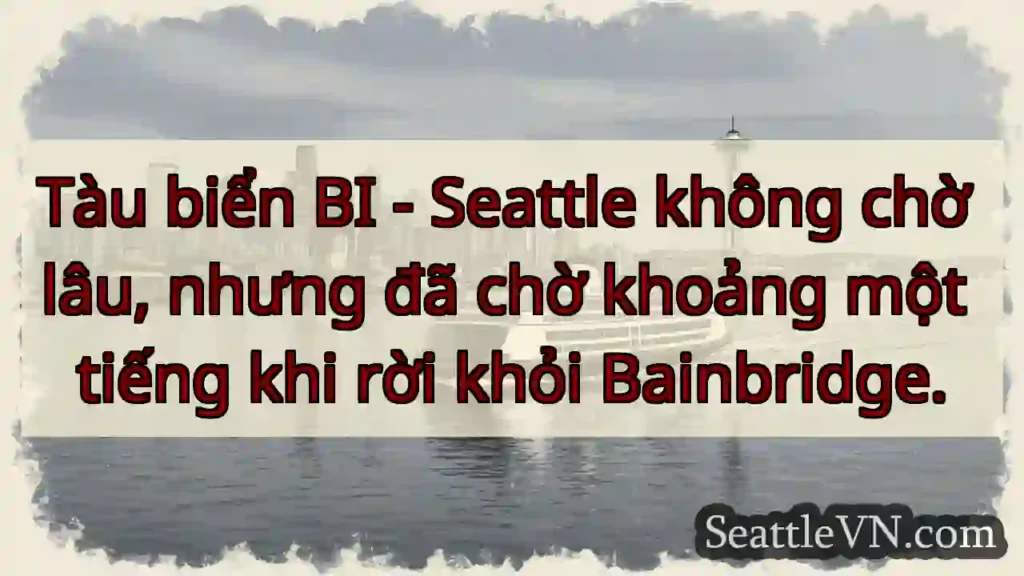 Đợi tàu BI - Seattle! Bainbridge chậm.