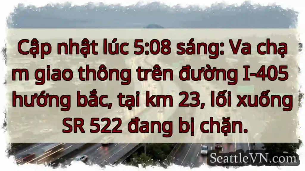 I-405 Bắc: Tai nạn! Lối SR 522 bị chặn.