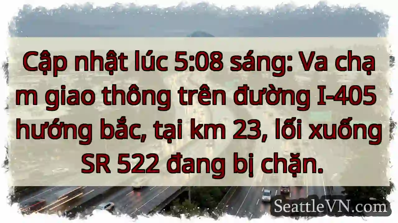 I-405 Bắc: Tai nạn! Lối SR 522 bị chặn.