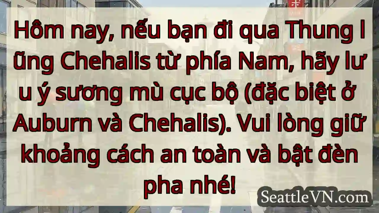 Sương mù Thung lũng Chehalis! Cẩn thận nhé!