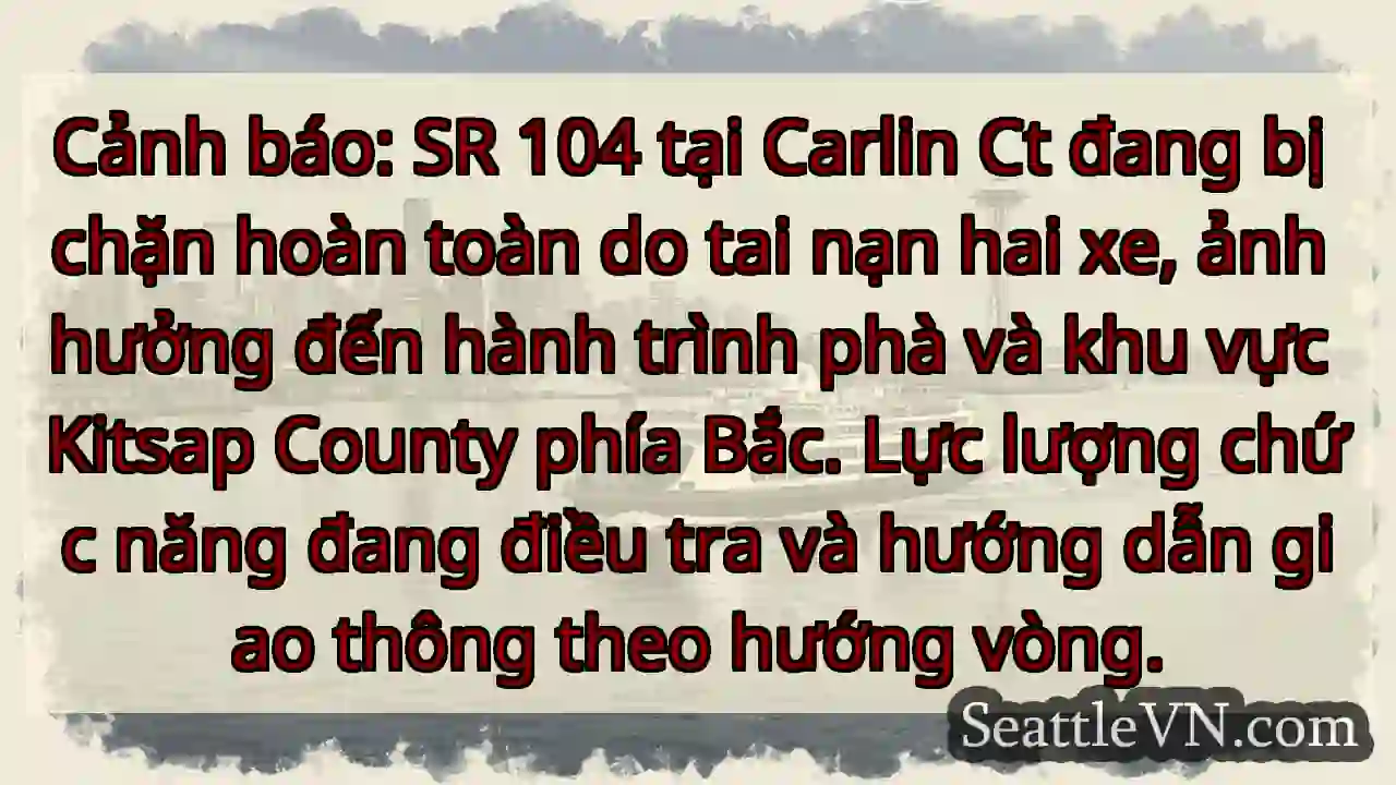 SR 104: Chặn đường! Tai nạn nghiêm trọng.