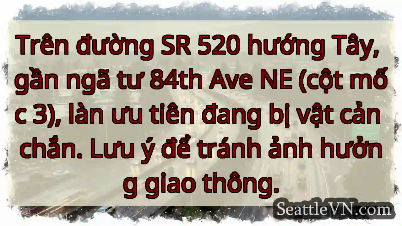 SR 520 Tây: Vật cản! Cẩn thận!