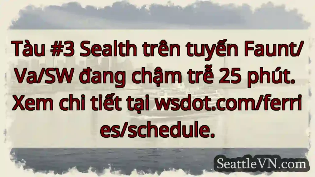 Tàu Sealth chậm 25 phút!