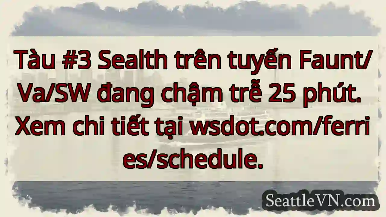 Tàu Sealth chậm 25 phút!
