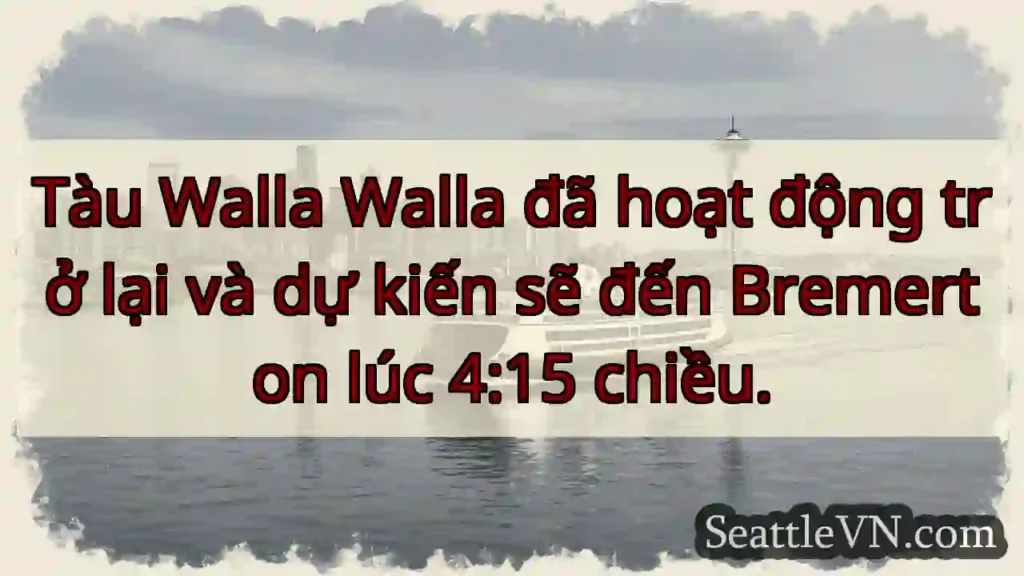 Tàu Walla Walla về! Bremerton lúc 4:15 chiều.