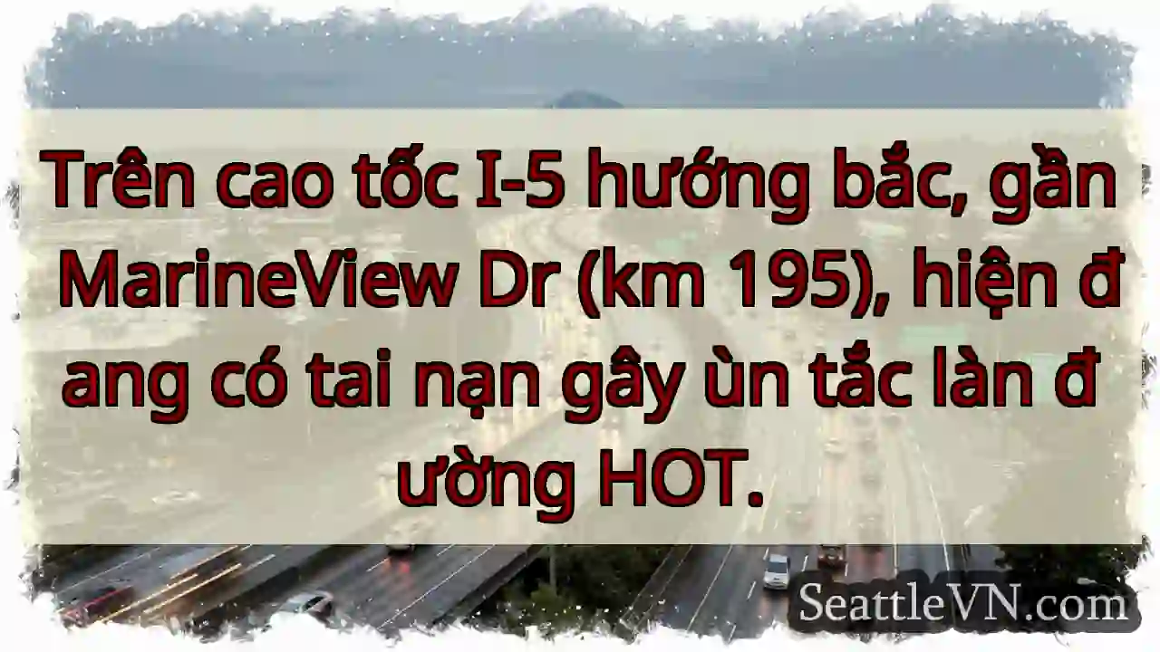 I-5 Bắc: Tai nạn, ùn tắc HOT!