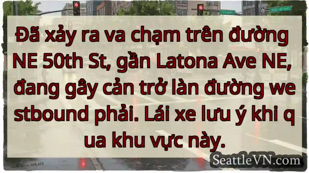 Va chạm NE 50th! Westbound bị ảnh hưởng.