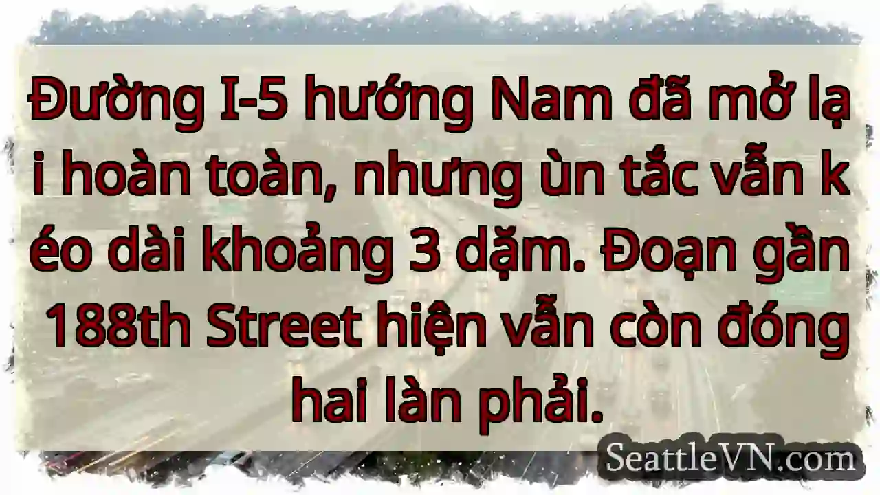 Ùn tắc I-5 Nam: 3 dặm! Phải 188th vẫn đóng.