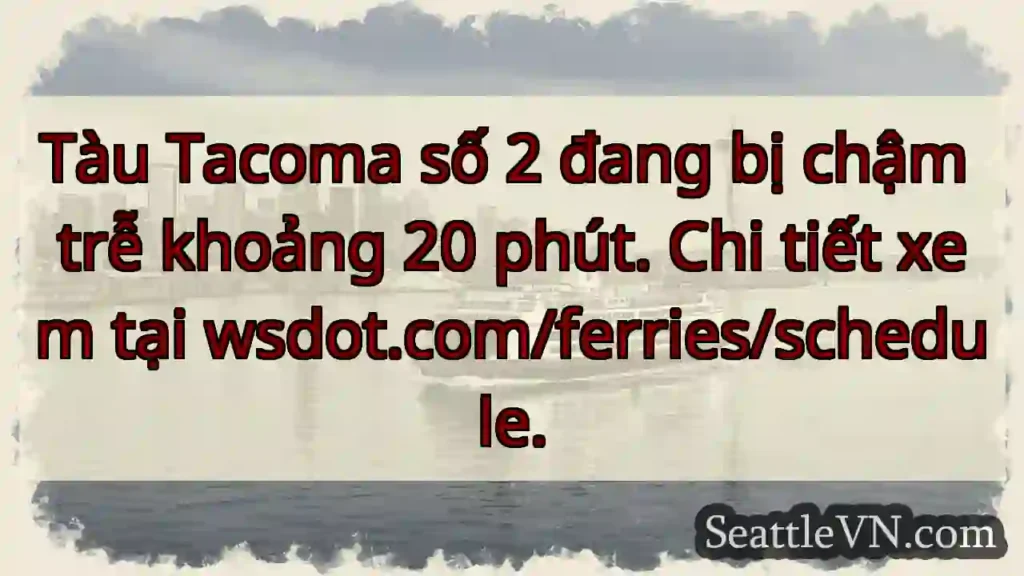 Tàu Tacoma 2: Chậm 20 phút!