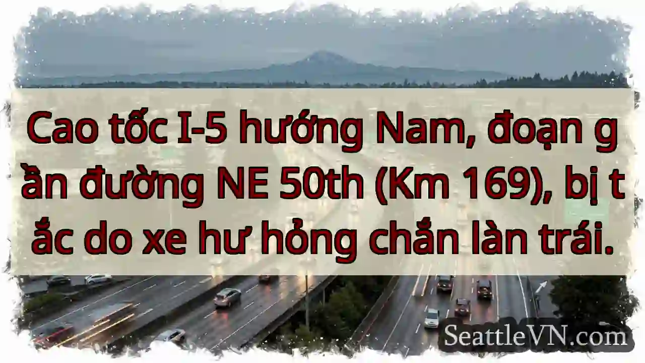 Tắc đường I-5 Nam! Xe hư hỏng.
