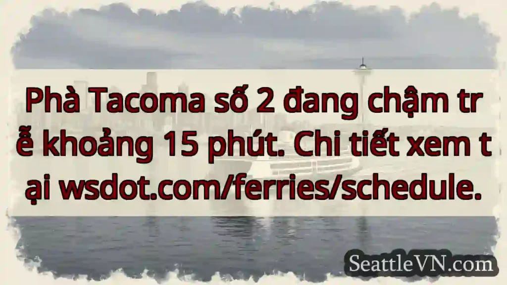 Phà Tacoma: Trễ 15 phút!