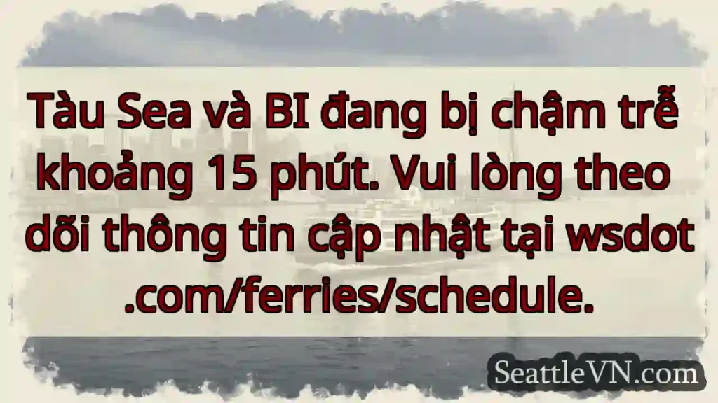 Tàu chậm 15 phút. Cập nhật: