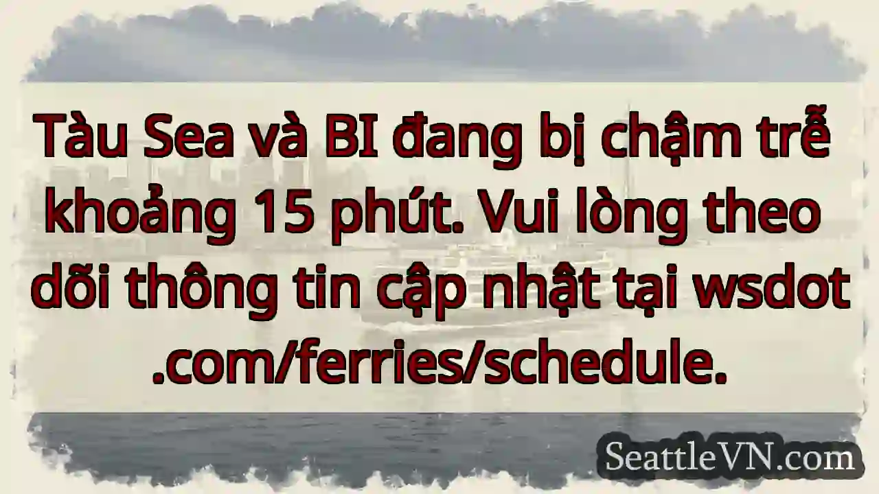 Tàu chậm 15 phút. Cập nhật: