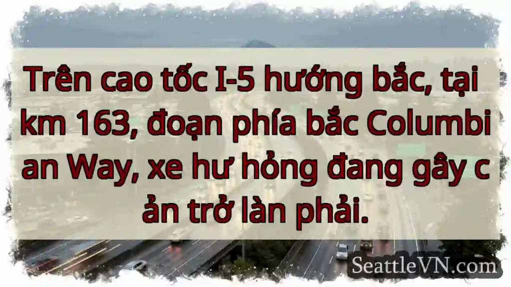 I-5 Bắc: Xe hư, ảnh hưởng làn phải (km 163)