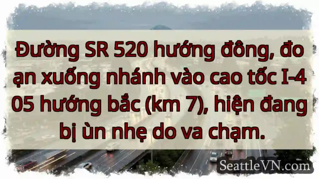 SR 520 đông ùn nhẹ! Va chạm.
