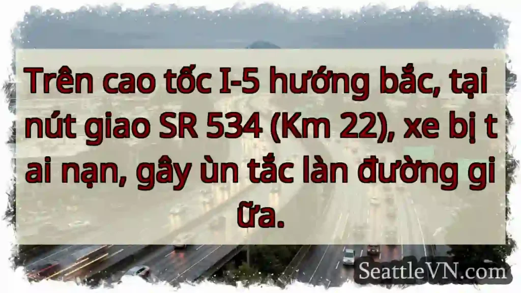 Tai nạn I-5! Ùn tắc làn giữa.