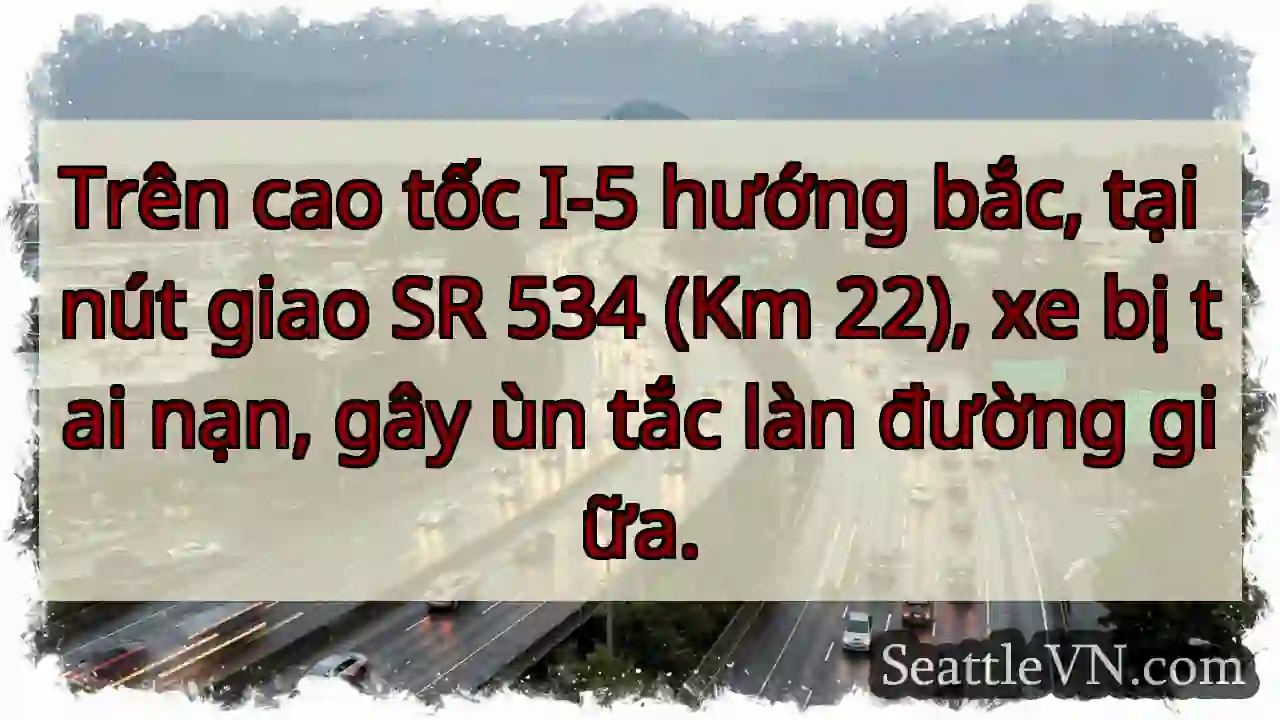 Tai nạn I-5! Ùn tắc làn giữa.