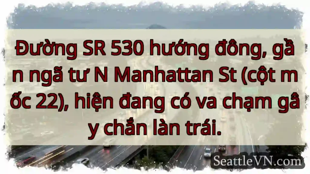 SR 530 Đông: Va chạm, chắn trái!