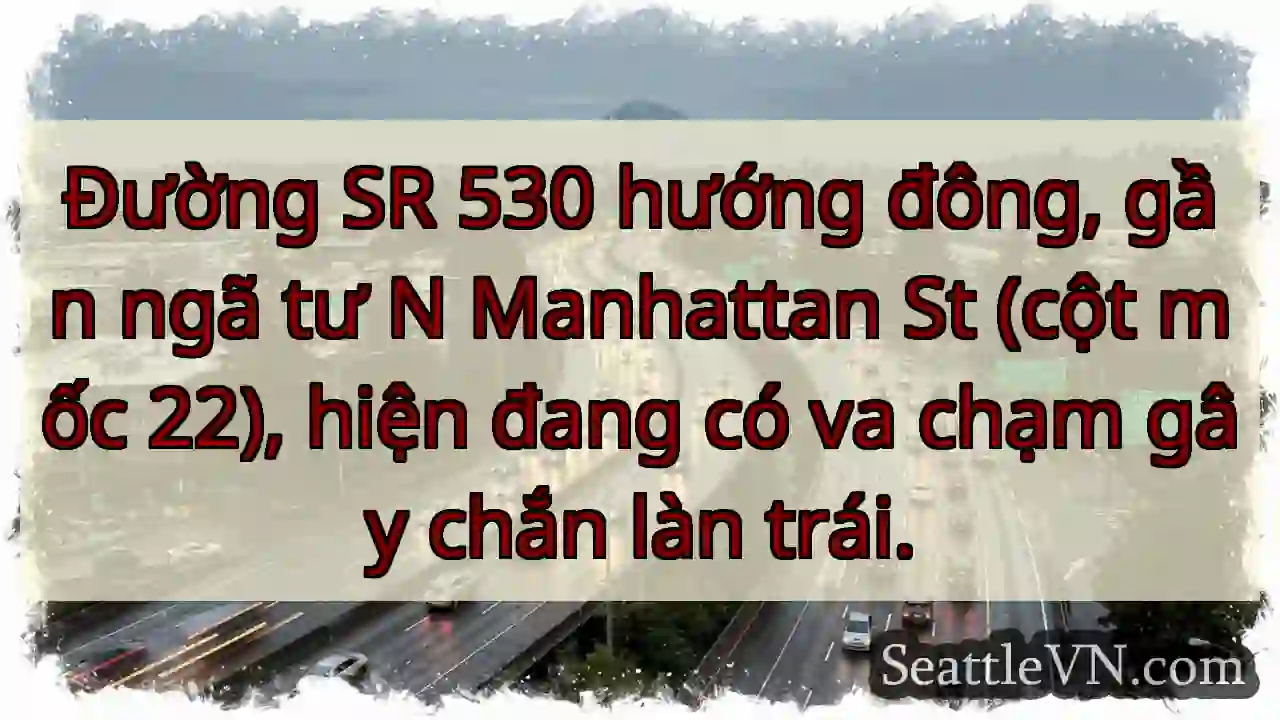 SR 530 Đông: Va chạm, chắn trái!