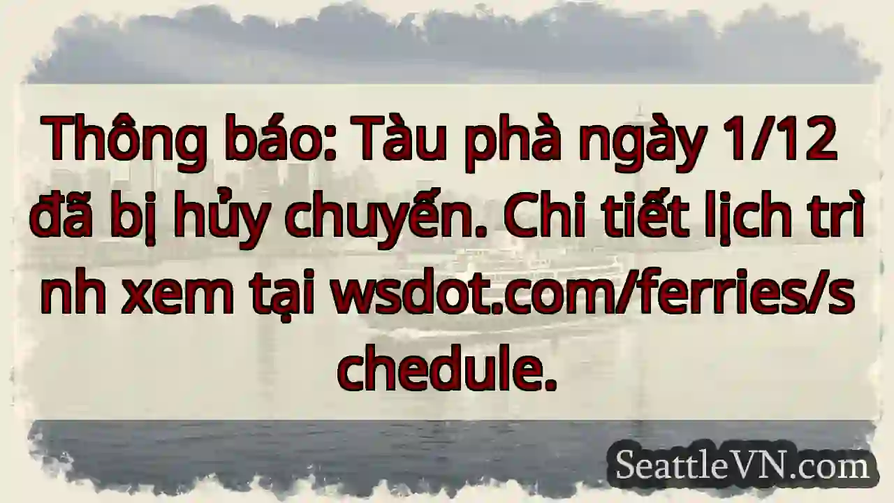 Hủy chuyến phà 1/12! Xem lịch tại wsdot.com