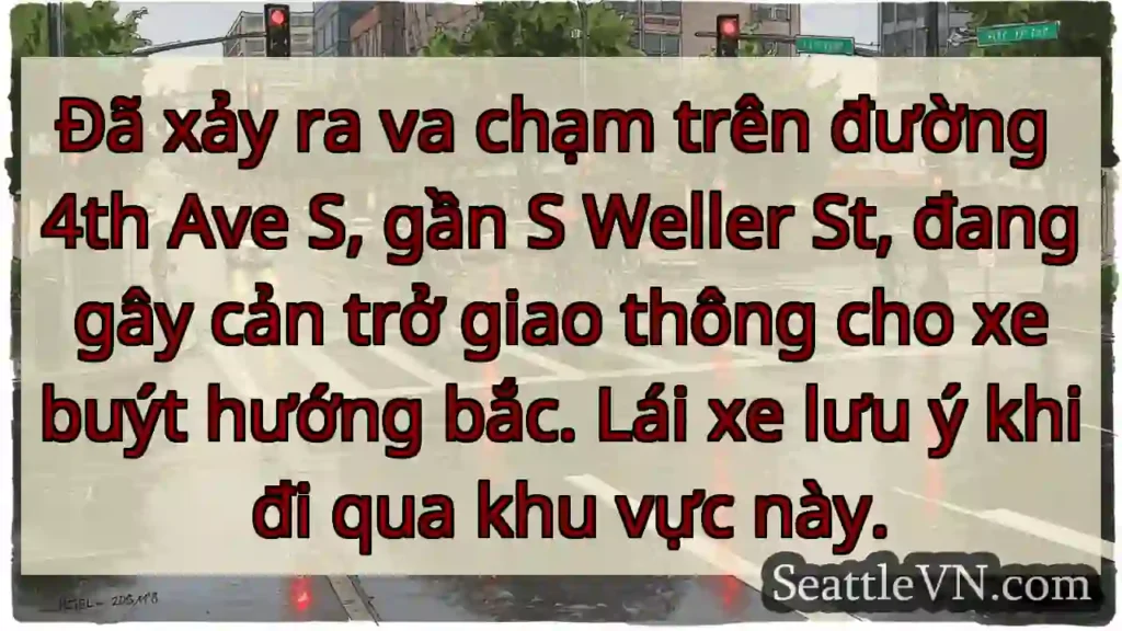 Va chạm 4th Ave S! Xe buýt bị ảnh hưởng.