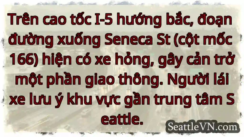 I-5 Bắc: Xe hỏng, gần Seneca St!