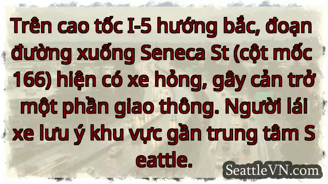 I-5 Bắc: Xe hỏng, gần Seneca St!
