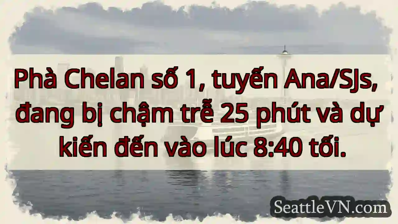 Phà Chelan 1: Chậm 25 phút!