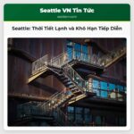 Dự Báo Thời Tiết Seattle Nhiệt Độ Thấp và Khô Hạn Tiếp Diễn ở Tây Washington