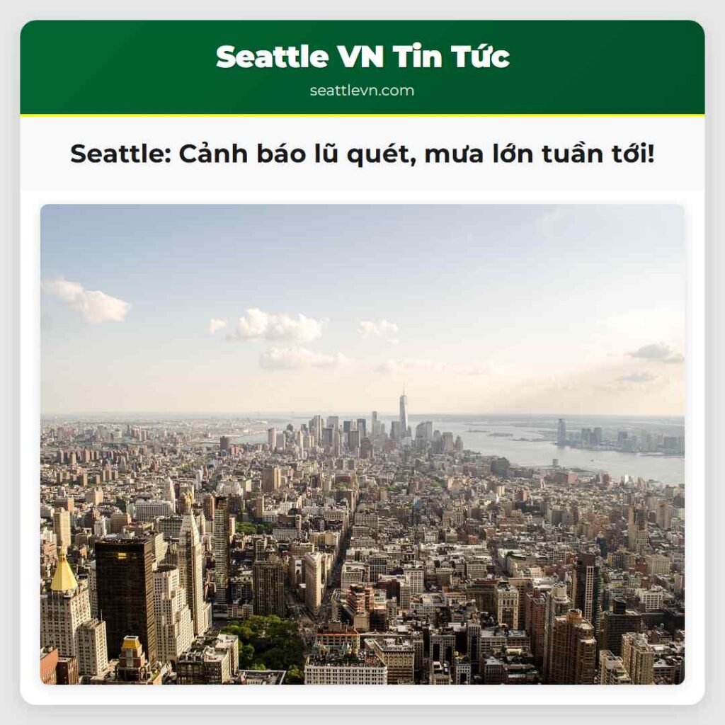 Seattle: Cảnh báo lũ quét, mưa lớn tuần tới!