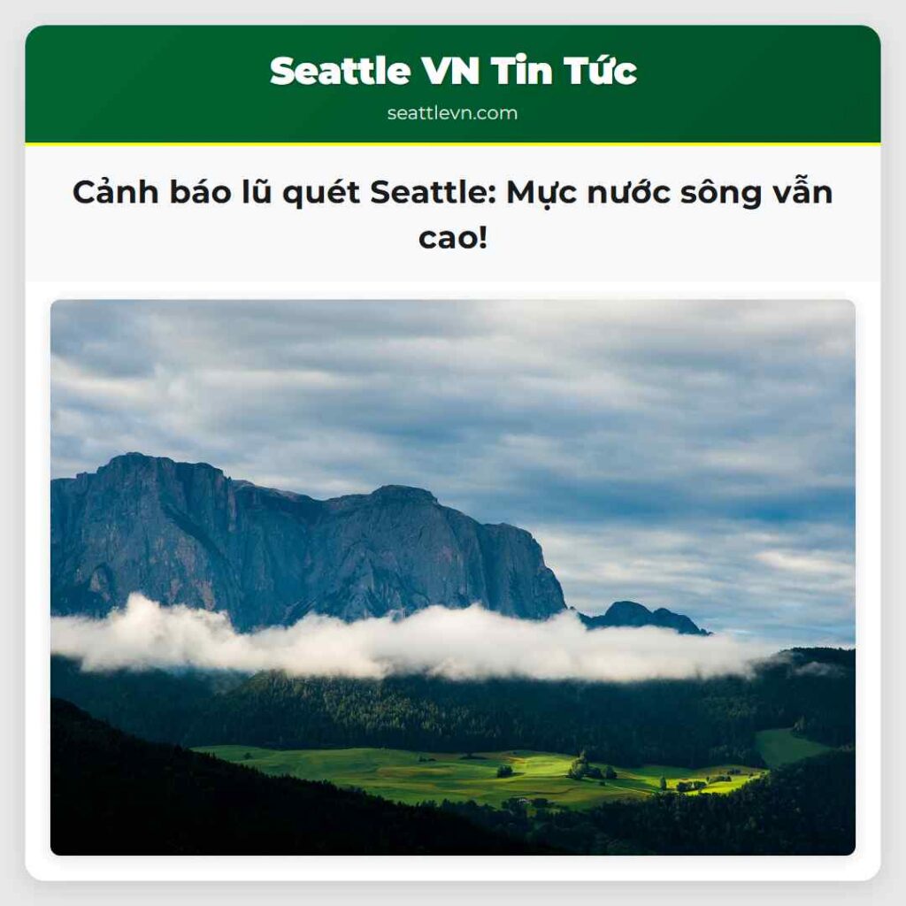 Cảnh báo lũ quét Seattle: Mực nước sông vẫn cao!