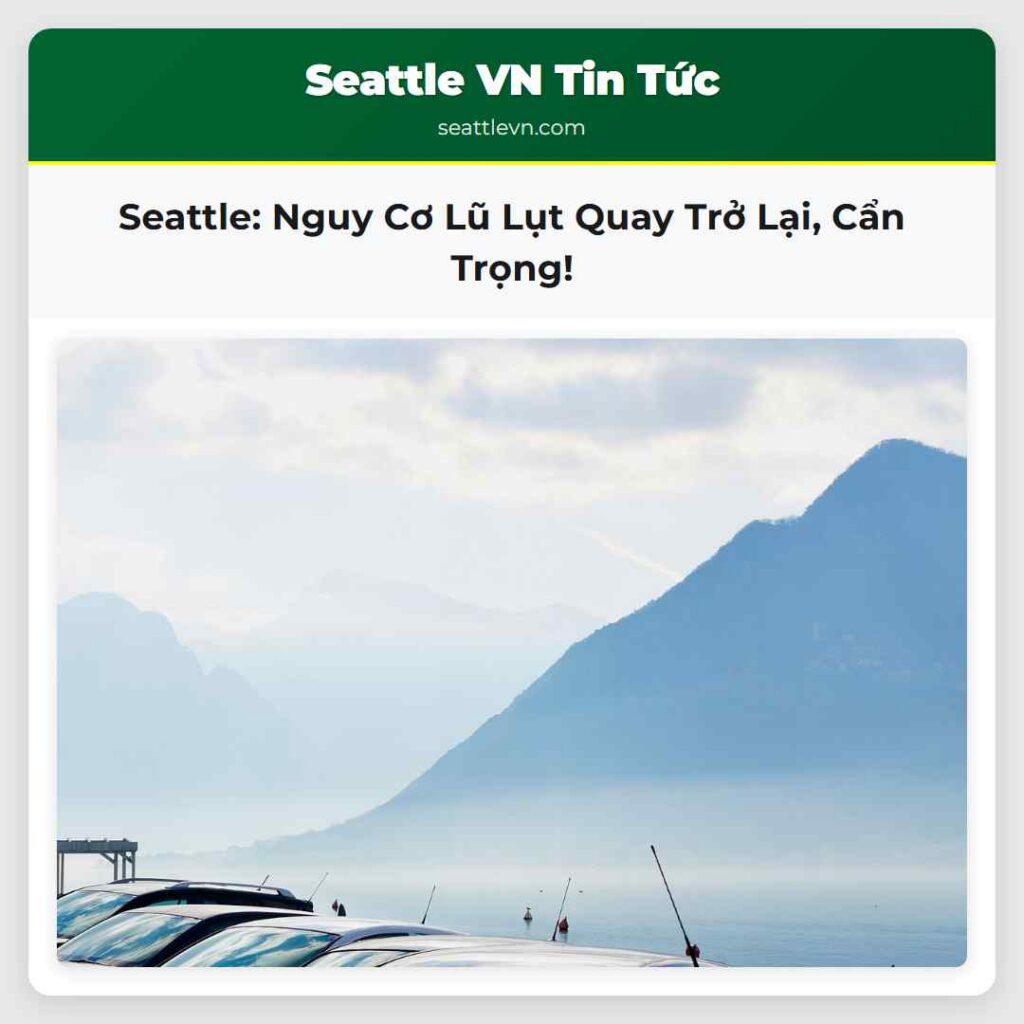 Seattle: Nguy Cơ Lũ Lụt Quay Trở Lại, Cẩn Trọng!