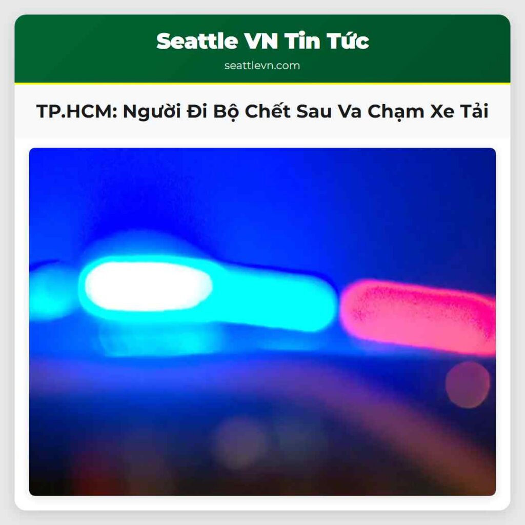 TP.HCM: Người Đi Bộ Chết Sau Va Chạm Xe Tải