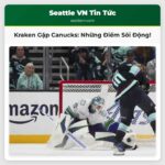 Seattle Kraken Chào Đón Vancouver Canucks Những Điều Cần Lưu Ý